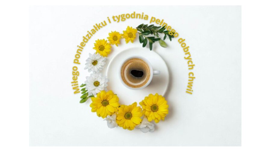 Miłego poniedziałku i całego tygodnia – jak rozpocząć go z energią