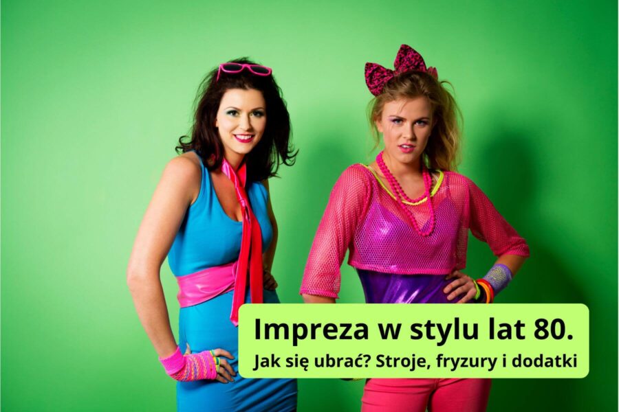Impreza w stylu lat 80. — jak się ubrać? Stroje, fryzury i dodatki